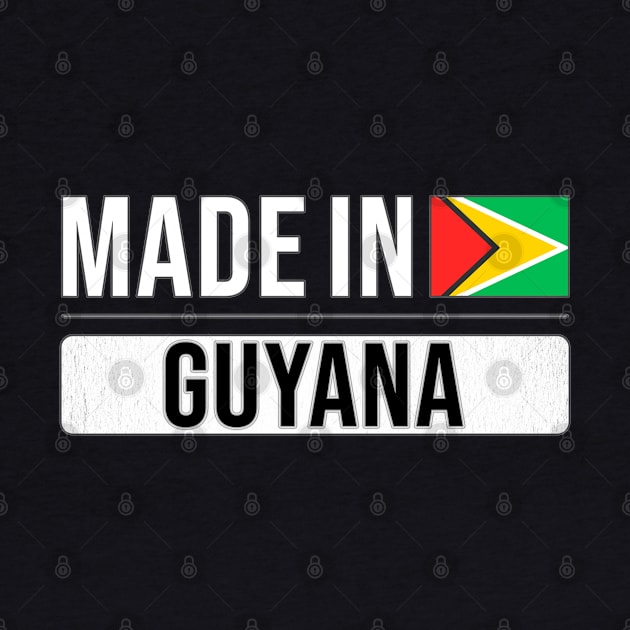 Made In Guyana - Gift for Guyanese With Roots From Guyana by Country Flags